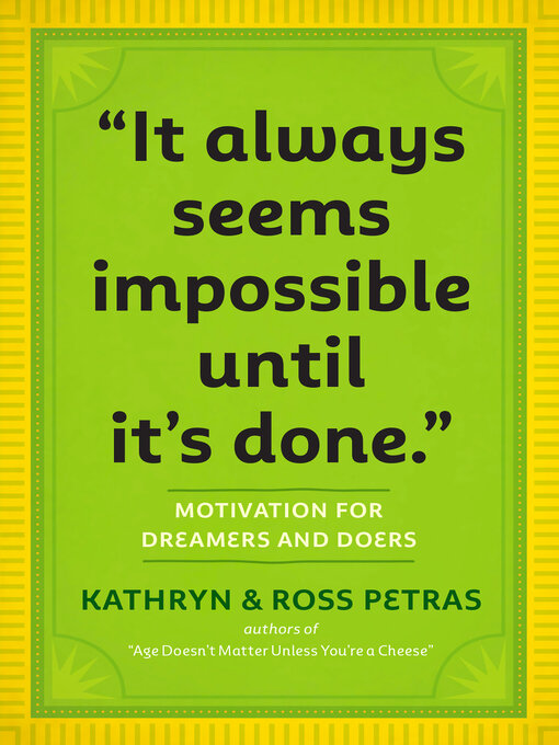Title details for "It Always Seems Impossible Until It's Done." by Kathryn Petras - Available